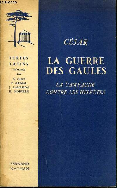 LA GUERRE DES GAULES - LA CAMPAGNE CONTRE LES HELVETES / TEXTES LATINS.