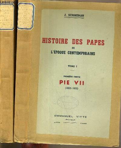 HISTOIRE DES PAPES DE L'EPOQUE CONTEMPORAINE - TOME 1-1re Partie: PIE VII (1800-1823) - 2me Partie: LEON XII, PIE VIII et GREGOIRE XVI (1823-1846)