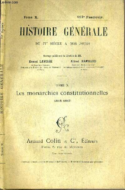 HISTOIRE GENERALE DU IVe SIECLE A NOS JOURS - TOME X - 112me FASCICULE - LES MONARCHIES CONSTITUTIONNELLES 1815-1847.