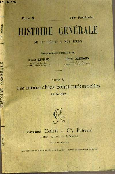 HISTOIRE GENERALE DU IVe SIECLE A NOS JOURS - TOME X - 118me FASCICULE - LES MONARCHIES CONSTITUTIONNELLES 1815-1847.