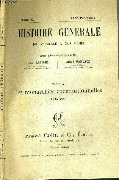 HISTOIRE GENERALE DU IVe SIECLE A NOS JOURS - TOME X - 119me FASCICULE - LES MONARCHIES CONSTITUTIONNELLES 1815-1847.