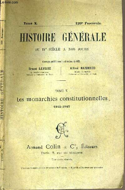 HISTOIRE GENERALE DU IVe SIECLE A NOS JOURS - TOME X - 120me FASCICULE - LES MONARCHIES CONSTITUTIONNELLES 1815-1847.