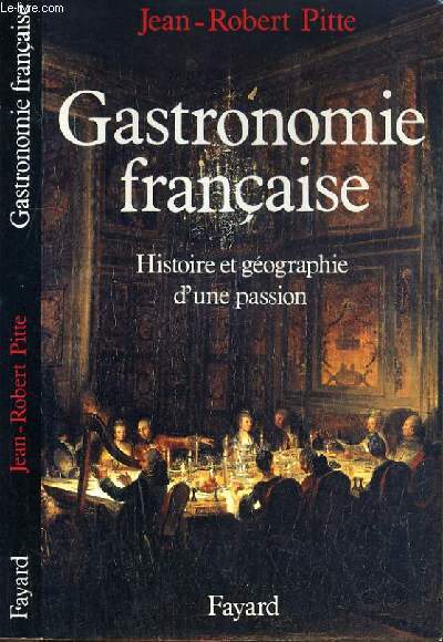 GASTRONOMIE FRANCAISE - HISTOIRE ET GEOGRAPHIE D'UNE PASSION