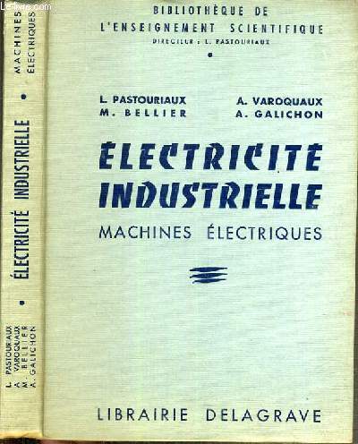 ELECTRICITE INDUSTRIELLE - MACHINES ELECTRIQUES / COLLECTION DE L'ENSEIGNEMENT SCIENTIFIQUE A L'USAGE DES ECOLES NATIONALES PROFESSIONNELLES, DES SECTIONS D'ELECTRICITE DES COLLEGES TECHNIQUES ET DES ECOLES D'ELECTRICITE INDUSTRIELLE.