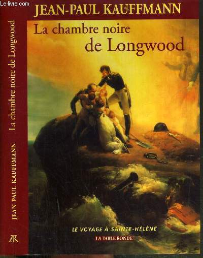LA CHAMBRE NOIRE DE LONGWOOD / COLLECTION LE VOYAGE A SAINTE-HELENE