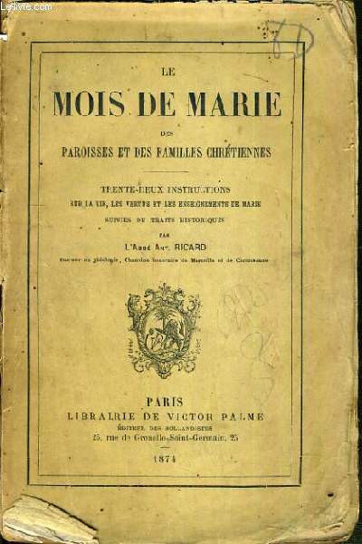 LE MOIS DE MARIE DES PAROISSES ET DES FAMILLES CHRETIENNES - 32 INSTRUCTIONS SUR LA VIE, LES VERTUS ET LES ENSEIGNEMENTS DE MARIE SUIVIES DE TRAITS HISTORIQUES.