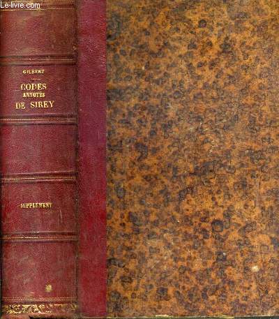 LES CODES ANNOTES DE SIREY CONTENANT TOUTE LA JURISPRUDENCE DES ARRETS ET LA DOCTRINE DES AUTEUR - SUPPLEMENT - RESUMANT LA JURISPRUDENCE, LA DOCTRINE ET LA LEGISLATION DEPUIS LA PUBLICATION DES CODES ANNOTATES JUSQU'A CE JOURS PAR JEAN SIREY