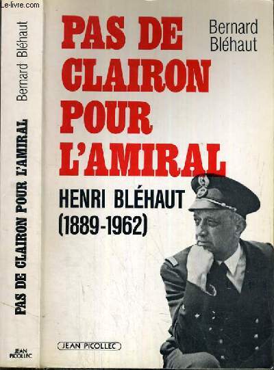 PAS DE CLAIRON POUR L'AMIRAL HENRI BLEHAUT (1889-1962)