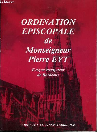 ORDINATION EPISCOPALE DE MONSEIGNEUR PIERRE EYT - EVEQUE COADJUTEUR DE BORDEAUX - BORDEAUX LE 28 SEPTEMBRE 1986.