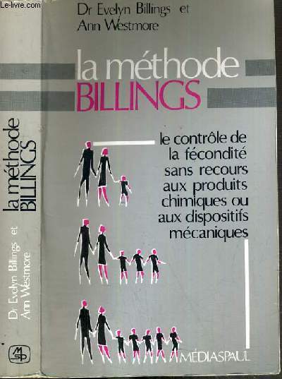 LA METHODE BILINGS - LE CONTROLE DE LA FECONDITE SANS RECOURS AUX PRODUITS CHIMIQUES OU AUX DISPOSITIFS MECANIQUES.