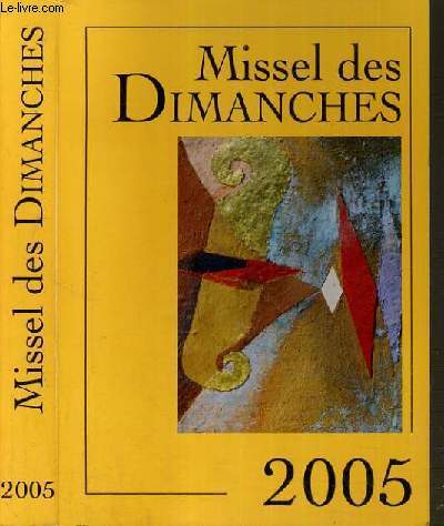MISSEL DES DIMANCHES 2005 - ANNEE LITHURGIQUE DU 28 NOV. 2004 AU 26 NOV. 2005 - LECTURES DE L'ANNEE A.
