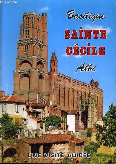 BASILIQUE SAINTE CECILE ALBI - UNE VISITE GUIDEE