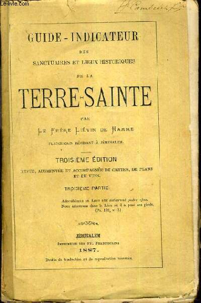 GUIDE-INDICATEUR DES SANCTUAIRES ET LIEUX HISTORIQUES DE LA TERRE SAINTE - 3me EDITION - 3me PARTIE