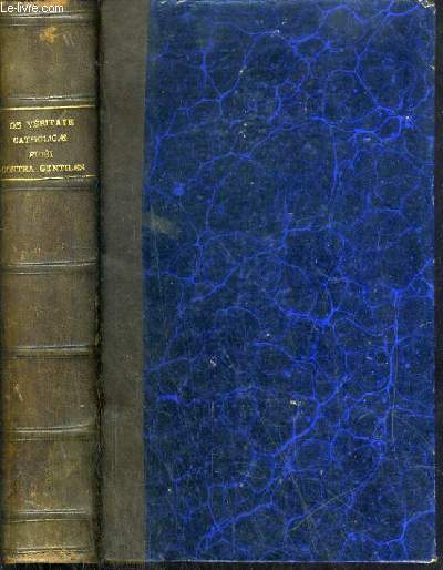 SANCTI THOMAE AQUINATIS DOCTORIS ANGELICI ORDINIS PRAEDICATORUM DE VERITATE CATHOLICAE FIDEI CONTRA GENTILES - LIBRI QUATOR / TEXTE EN LATIN