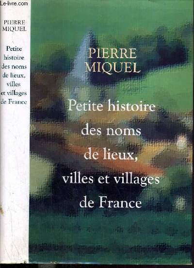 PETITE HISTOIRE DES NOMS DE LIEUX, VILLES ET VILLAGES DE FRANCE.