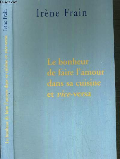 LE BONHEUR DE FAIRE L'AMOUR DANS SA CUISINE ET VICE-VERSA.