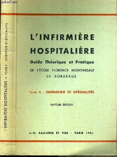 L'INFIRMIERE HOSPITALIERE - GUIDE THEORIQUE ET PRATIQUE - ECOLE FLORENCE NIGNTINGALE - TOME II. CHIRURGIE ET SPECIALITES - 8me EDITION.