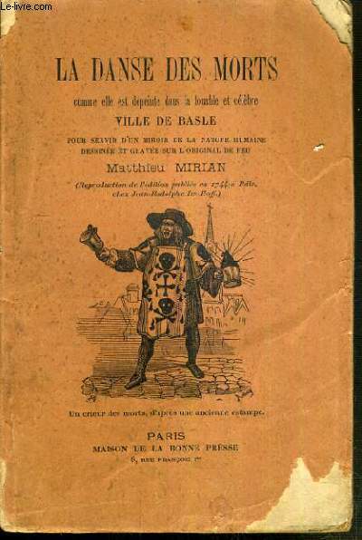 LA DANSE DES MORTS COMME ELLE DEPEINTE DANS LA LOUABLE ET CELEBRE VILLE DE BASLE POUR SERVIR D'UN MIROIR DE LA NATURE HUMAINE DESSINEE ET GRAVEE SUR L'ORIGINAL DE FEU