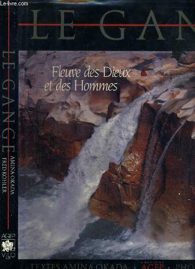 LE GANGE - FLEUVE DES DIEUX ET DES HOMMES