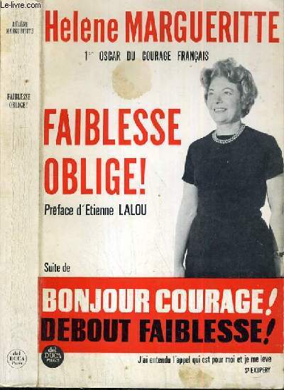 FAIBLESSE OBLIGE ! - SUITE DE BONJOUR COURAGE ! - DEBOUT FAIBLESSE ! - TOME II - HISTIORE D'UNE GUERISON.