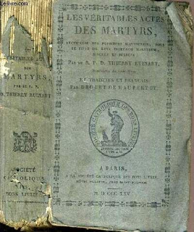 LES VERITABLES ACTES DES MARTHYRS - TOME II - ACTES RECUEILLIS SUR PLUSIEURS MANUSCRITS SOUS LE TITRE DES ACTA PRIMORUM MARTYRUM SINCERA ET SELECTA