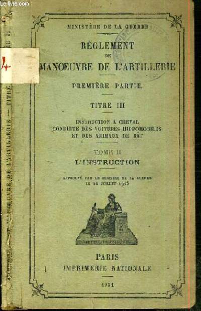 REGLEMENT DE MANOEUVRE DE L'ARTILLERIE - TITRE III - INSTRUCTION A CHEVAL - CONDUITE DES VOITURES HIPPOMOBILES ET DES ANIMAUX DE BAT - TOME II. L'INSTRUCTION