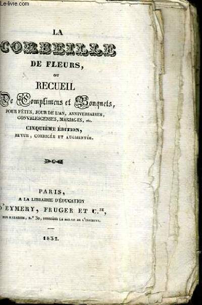 LA CORBEILLE DE FLEURS OU RECUEIL DE COMPLIMENTS ET BONQUETS POUR FETES, JOUR DE L'AN, ANNIVERSAIRES, CONVALESCENCES, MARIAGES ETC... - 5me EDITION