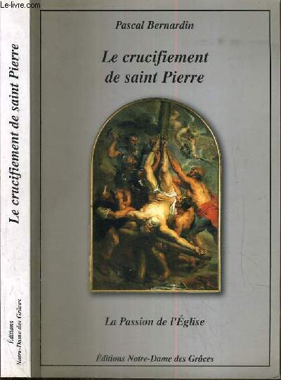 LE CRUCIFIEMENT DE SAINT-PIERRE - LA PASSION DE L'EGLISE