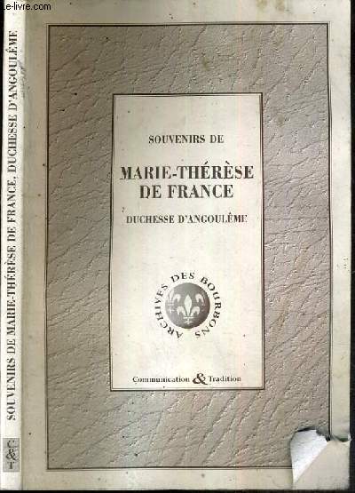 SOUVENIRS DE MARIE-THERESE DE FRANCE - DUCHESSE D'ANGOULEME (5 OCTOBRE 1789 - 8 JUIN 1795)