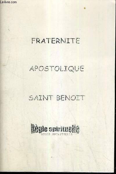 FRATERNITE APOSTOLIQUE SAINT BENOIT - REGLE SPRITUELLE