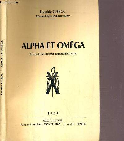 ALPHA ET OMEGA - (ESSAI SUR LA CHRISTIANISME OECUMENIQUE INTEGRAL)