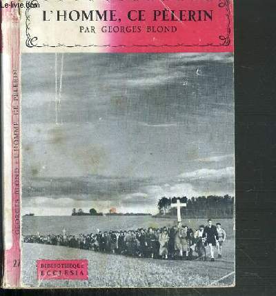 L'HOMME, CE PELERIN / BIBLIOTHEQUE ECCLESIA N27.