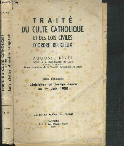 TRAITE DU CULTE CATHOLIQUE ET DES LOIS CIVILES D'ORDRE RELIGIEUX - TOME II. LEGISLATION ET JURIPRUDENCE AU 1er JUIN 1950.