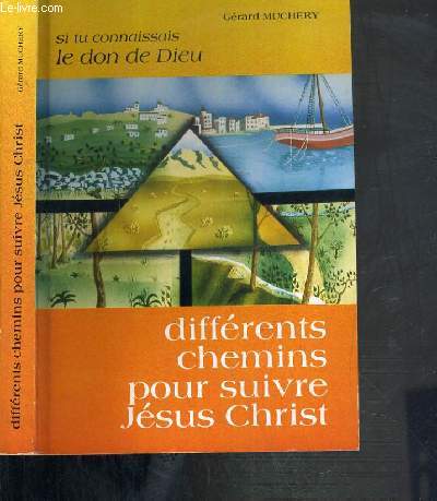 DIFFERENTS CHEMINS POUR SUIVRE JESUS CHRIST - SI TU CONNAISSAIS LE DON DE DIEU