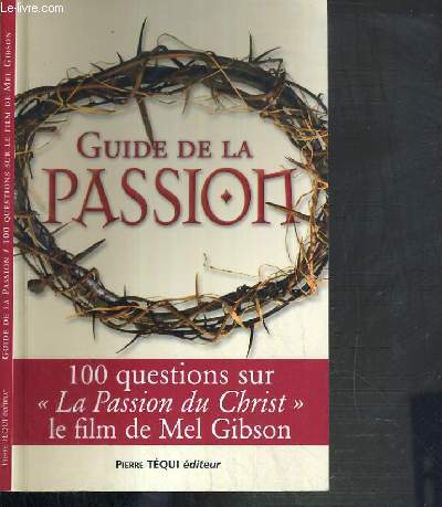 GUIDE DE LA PASSION - 100 QUESTIONS SUR LA PASSION DU CHRIST