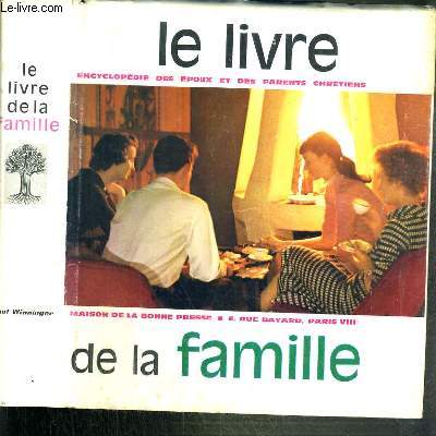 LE LIVRE DE LA FAMILLE - ENCYCLOPEDIE DES EPOUX ET DES PARENTS CHRETIENS