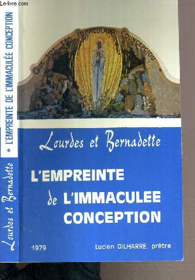 LOURDES ET BERNADETTE - L'EMPREINTE DE L'IMMACULEE CONCEPTION