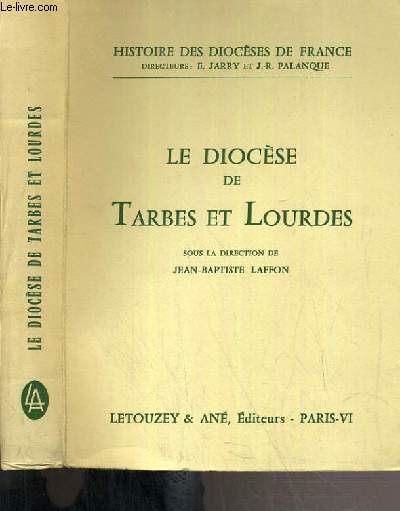 LE DIOCES DE TARBES ET LOURDES / HISTOIRE DES DIOCESES DE FRANCE