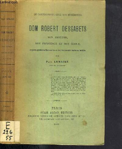 DOM ROBERT DESGABETS - SON SYSTEME - SON INFLUENCE ET SON ECOLE D'APRES PLUSIEURS MANUSCRITS ET DES DOCUMENTS RARES OU INEDITS / LE CARTESIANISME CHEZ LES BENEDICTINS.