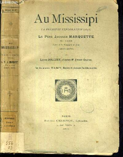 AU MISSISSIPI - LA PREMIERE EXPLORATION (1673) -  LE PERE JACQUES MARQUETTE DE LAON PRETRE DE LA COMPAGNIE DE JESUS (1637-1675) et LOUIS JOLLIET D'APRES M. ERNEST GAGNON