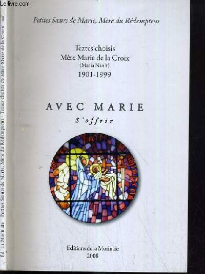 TEXTE CHOISIS MERE MARIE DE LA CROIX (MARIA NAULT) 1901-1999 - AVEC MARIE S'OFFRIR
