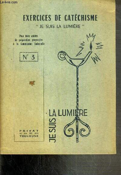 JE SUIS LA LUMIERE - EXERCICES DE CATECHISME - FASCICULE N3 - POUR TROIS ANNEES DE PREPARATION PROGRESSIVE A LA COMMUNION SOLENNELLE.
