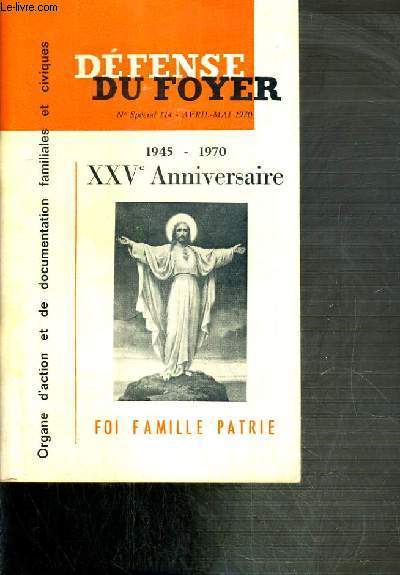 DEFENSE DU FOYER - ORGANE D'ACTION ET DE DOCUMENTATION FAMILIALES ET CIVIQUES - N SPECIAL 114 - AVRIL-MAI 1970 - 1945-1970 XXVe ANNIVERSAIRE