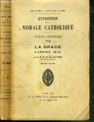 EXPOSTITION DE LA MORALE CATHOLIQUE - MORALE GENERALE TOME VIII. LA GRACE - CAREME 1910 - CONFERENCES DE NOTRE-DAME DE PARIS - 11me EDITION