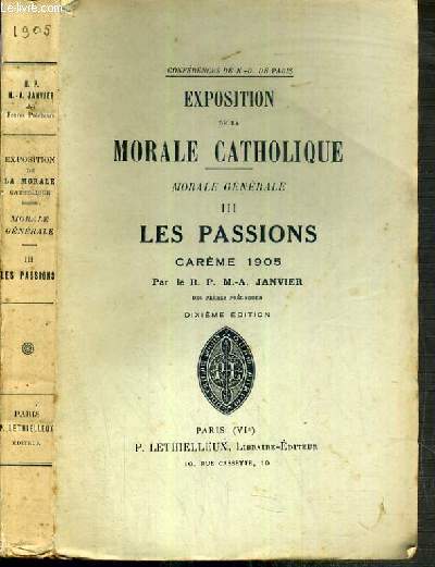 EXPOSTITION DE LA MORALE CATHOLIQUE - MORALE GENERALE TOME III. LES PASSIONS - CAREME 1905 - CONFERENCES DE NOTRE-DAME DE PARIS - 10me EDITION