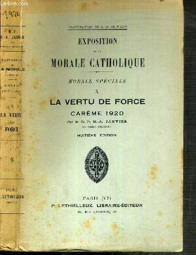 EXPOSTITION DE LA MORALE CATHOLIQUE - MORALE SPECIALE TOME X. LA VERTU DE FORCE - CAREME 1920 - CONFERENCES DE NOTRE-DAME DE PARIS - 8me EDITION