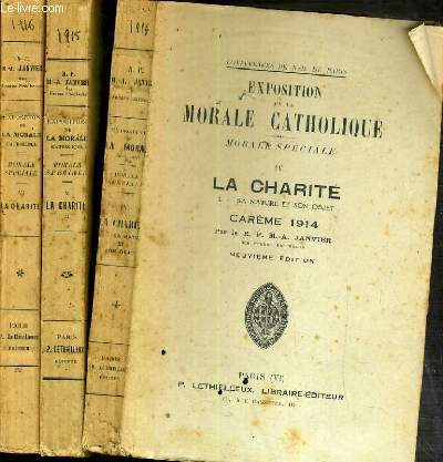 EXPOSTITION DE LA MORALE CATHOLIQUE - MORALE SPECIALE - 3 TOMES: TOME IV + V + VI. LA CHARITE - VOL. I + II + III - CAREME DE 1914  1916 - CONFERENCES DE NOTRE-DAME DE PARIS.