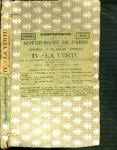 EXPOSTITION DE LA MORALE CATHOLIQUE - TOME IV. LA VERTU - CAREME 1906 - CONFERENCES DE NOTRE-DAME DE PARIS.