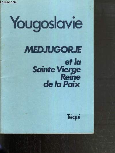 YOUGOSLAVIE - MEDJUGORJE ET LA SAINTE VIERGE REINE DE LA PAIX