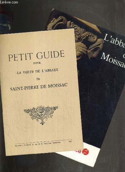 L'ABBAYE DE MOISSAC + 1 PETIT GUIDE POUR LA VISITE DE L'ABBAYE DE ST PIERRE DE MOISSAC